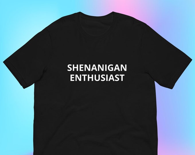 Shenanigan Enthusiast T-Shirt, Funny Tee Gag Gift Oddly Specific