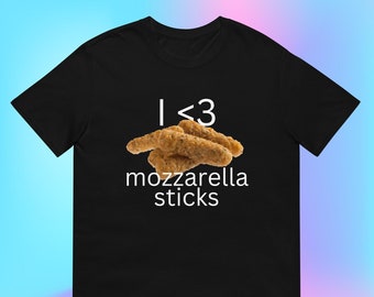 I Love Mozzarella Sticks T-Shirt, Unisex Tee Funny Oddly Specific Shirt
