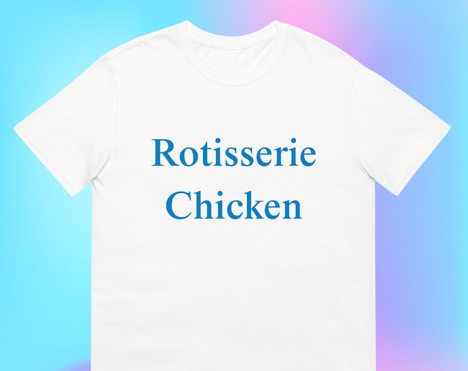 Rotisserie Chicken T-Shirt, Unisex, Oddly Specific Cursed Meme Funny Gag Gift Gen Z  Shirt