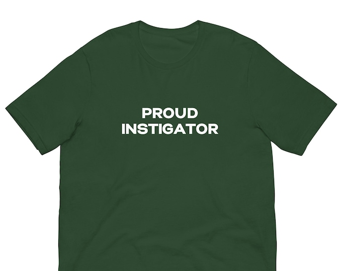 Proud Instigator T-Shirt, Unisex, Funny Shirt, Funny Gift for Her, Funny Gen Z Gift Gag Gift, Funny Gift for Him