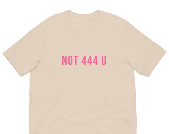 Not 444 U Unisex T-Shirt