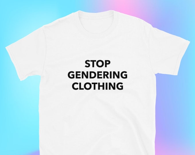 Stop Gendering Clothing T-Shirt, Unisex