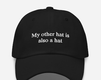 My Other Hat is Also a Hat Dad Hat Embroidered Hat Hat Hat