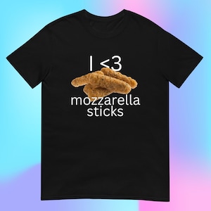 I Love Mozzarella Sticks T-Shirt, Unisex Tee Funny Oddly Specific Shirt