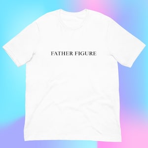 Father Figure T-Shirt, Unisex Oddly Specific Cursed Shirt