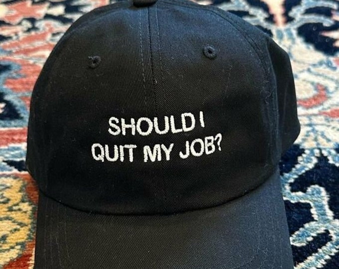 Should I Quit My Job Dad Hat Embroidered Hat Funny Gen Z Meme Drinking Hat Oddly Specific