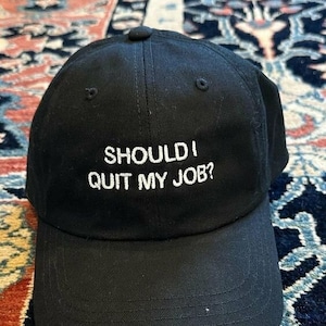 Should I Quit My Job Dad Hat Embroidered Hat Funny Gen Z Meme Drinking Hat Oddly Specific