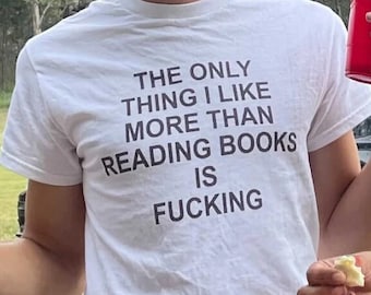 The Only Thing I Like More than Reading Books is Fcking T-Shirt, Unisex