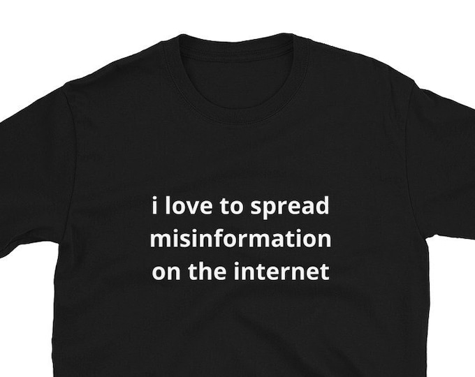 I Love To Spread Misinformation on the Internet T-Shirt, Unisex, Funny Shirt, Funny Gift for Her, Funny Gen Z Gift Gag Gift, Funny Gift