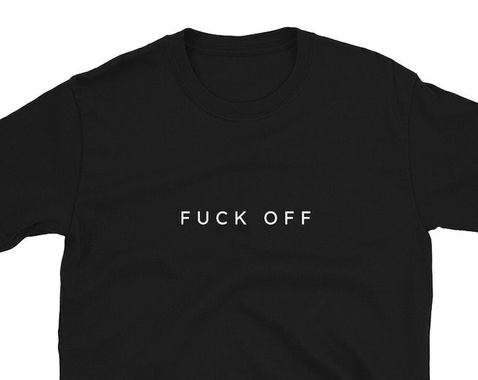 F*ck Off T-Shirt, Unisex