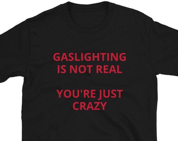 Gaslighting is Not Real Shirt, Unisex, Funny Shirt, Funny Gift for Her, Funny Gen Z Gift Gag Gift, Funny Gift for Him