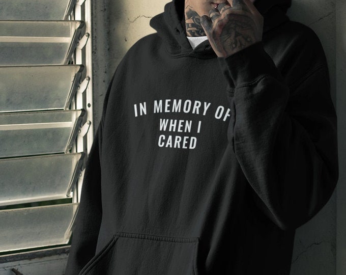 In Memory of when I Cared Hoodie