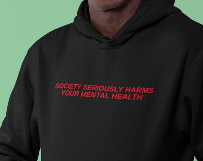 Society Harms Your Mental Health Hoodie, Unisex