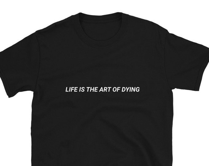 Life is the Art of Dying T-Shirt