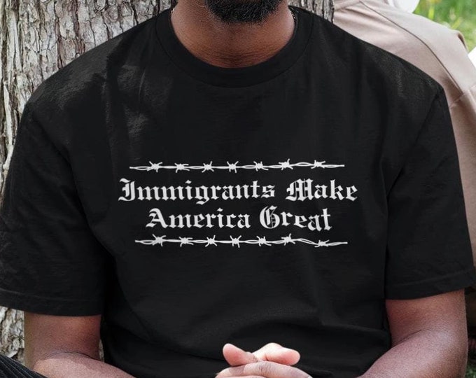 Immigrants Make America Great T-Shirt Pro-Immigration Anti-Deportation Anti-ICE Anti-Trump