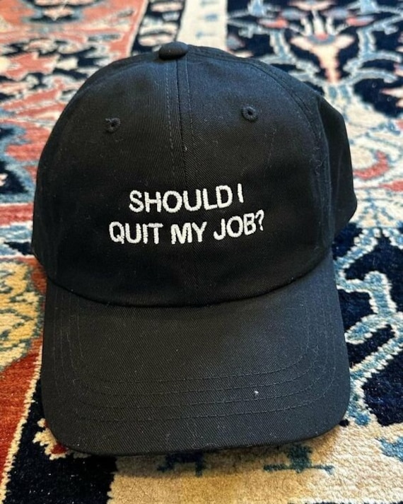 Should I Quit My Job Dad Hat Embroidered Hat Funny Gen Z Meme Drinking Hat Oddly Specific