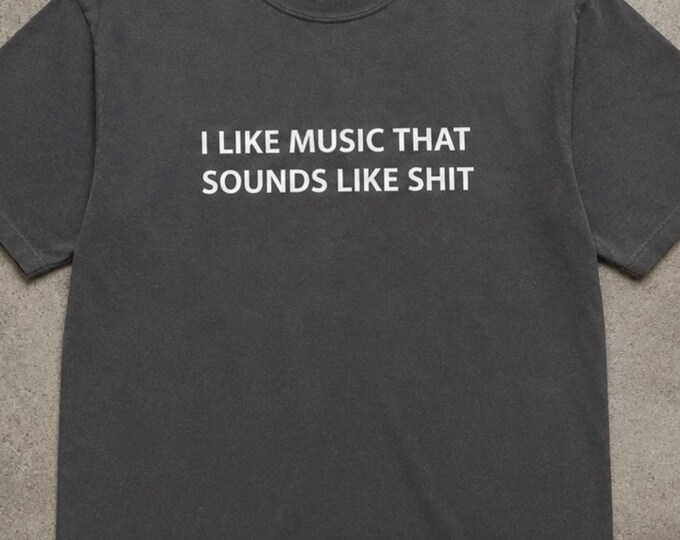 I Like Music That Sounds Like Shit T-Shirt – Funny Ironic Unisex Graphic Tee, Comfort Colors Alt Music Meme Shirt, Punk Indie Band Gift
