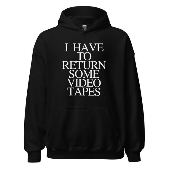 I Have to Return Some Video Tapes Hoodie, Unisex