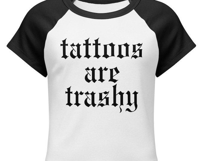 Tattoos Are Trashy Women’s micro rib raglan baby tee