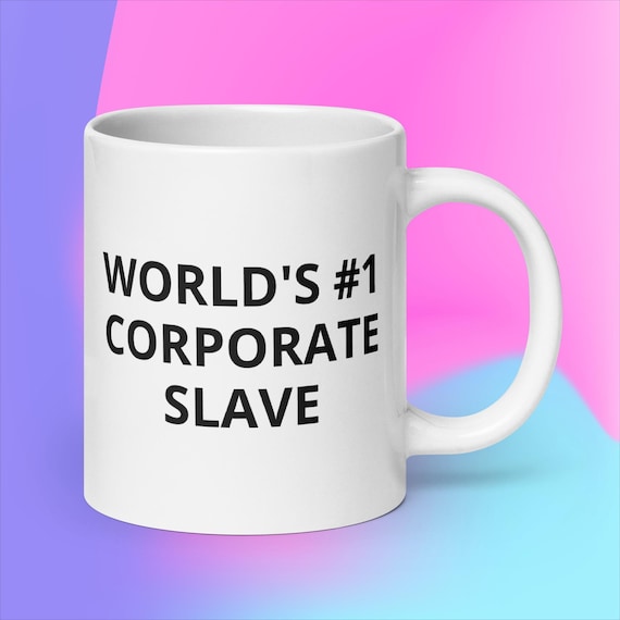 World's #1 Corporate Slave Coffee Mug Novelty Mug White glossy mug