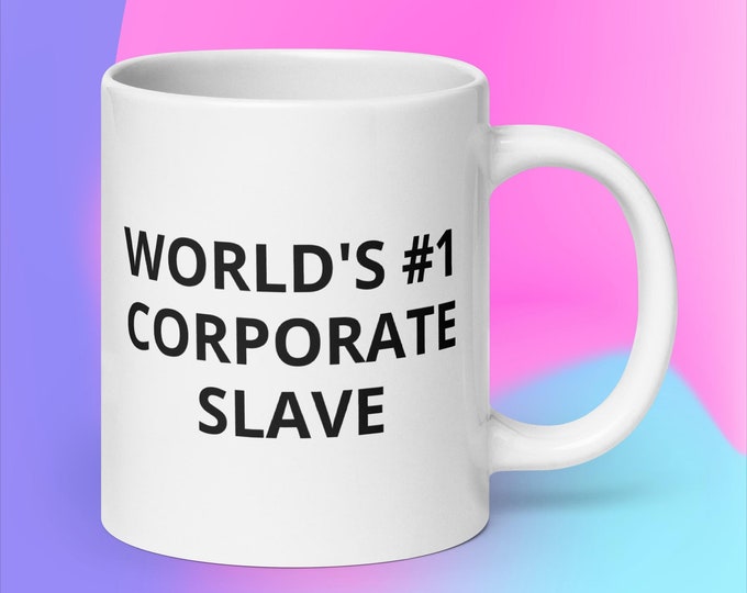 World's #1 Corporate Slave Coffee Mug Novelty Mug White glossy mug