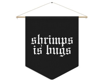 Shrimps is Bugs Pennant Banner