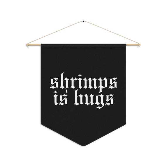 Shrimps is Bugs Pennant Banner