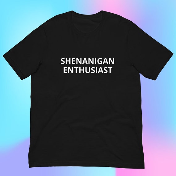 Shenanigan Enthusiast T-Shirt, Funny Tee Gag Gift Oddly Specific
