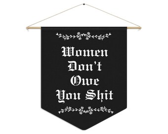 Women Don't Owe You Shit Pennant banner