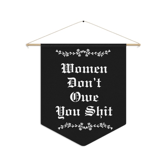 Women Don't Owe You Shit Pennant banner