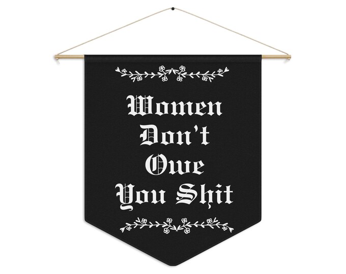 Women Don't Owe You Shit Pennant banner