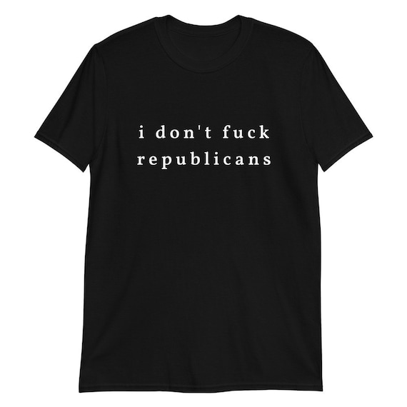 I Don't F*ck Republicans T-Shirt