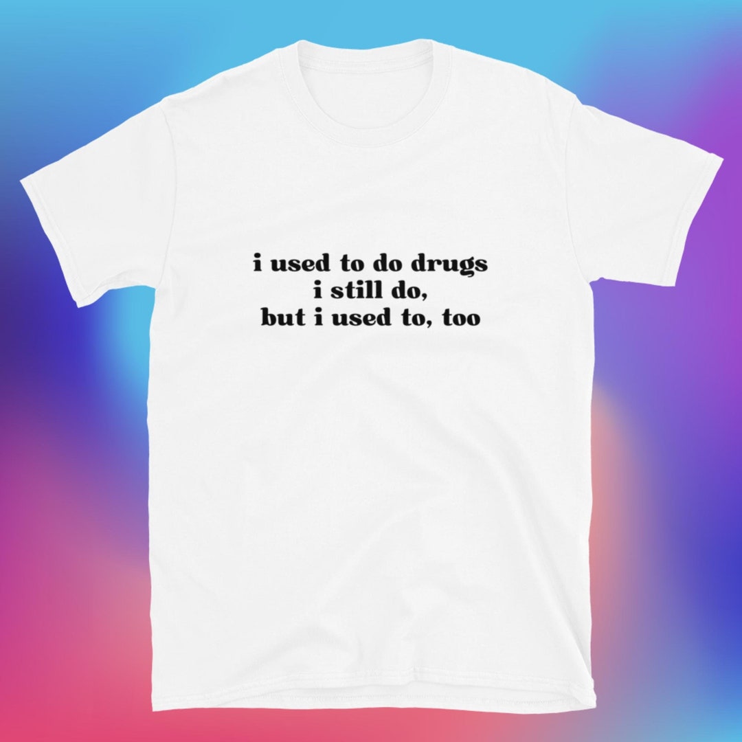 Solía hacer camiseta de drogas, unisex, camisa divertida, regalo