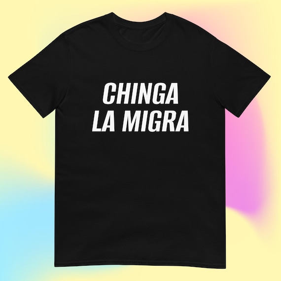 Chinga La Migra T-Shirt, Anti-ICE