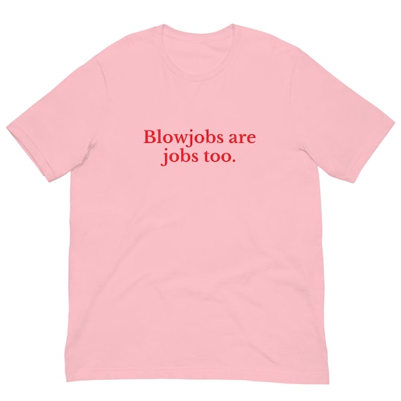 Bl0wjobs are Jobs Too T-Shirt, Unisex, Funny Shirt, Funny Gift for Her, Funny Gen Z Gift Gag Gift, Funny Gift for Him