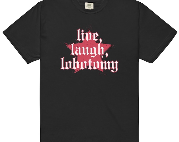 Live Laugh Lobotomy Unisex Heavyweight Comfort Colors T-Shirt