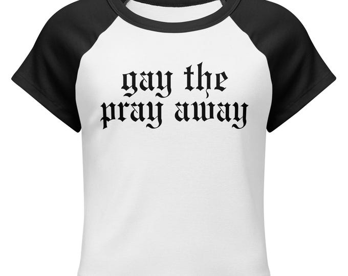 Gay The Pray Away Women’s micro rib raglan baby tee