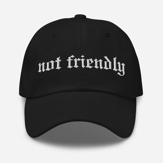 Not Friendly Embroidered Dad Hat