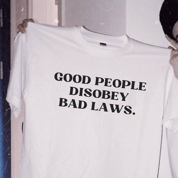 Good People Disobey Bad Laws T-Shirt, Unisex,