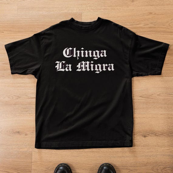 Chinga La Migra T-Shirt