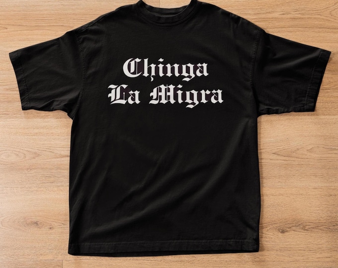 Chinga La Migra T-Shirt