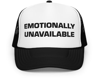 Emotionally Unavailable Foam trucker hat