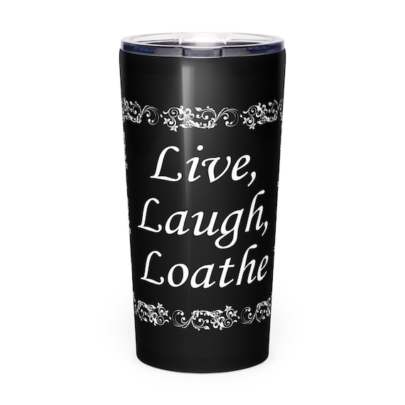 Live Laugh Loathe Tapered Stainless Steel Tumbler