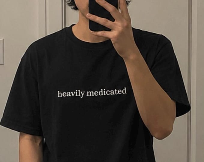 Heavily Medicated T-Shirt, Unisex, Funny Shirt, Funny Gift for Her, Funny Gen Z Gift Gag Gift, Funny Gift for Him