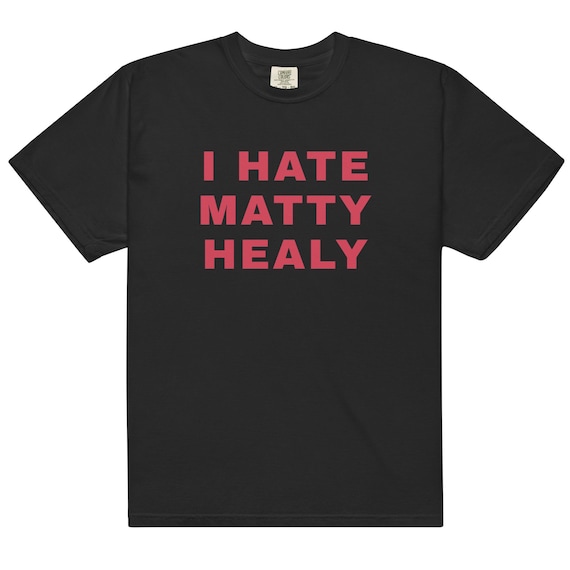 I Hate Matty Healy Shirt – Comfort Colors Unisex Tee, Funny Text Meme, Indie Rock Aesthetic, Vintage Graphic T-Shirt
