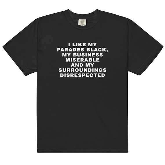 I Like My Parades Black Shirt – Unisex Graphic Tee, Dark Humor Quote, Goth Meme T-Shirt, Sarcastic Text Top