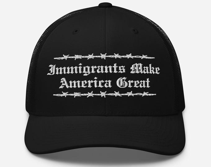 Immigrants Make America Great Again EMBROIDERED Trucker Hat Anti-Trump Abolish ICE Anti-Fascist