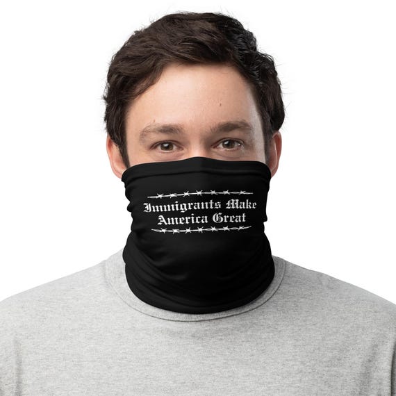 Immigrants Make America Great Neck Gaiter Protest Gear
