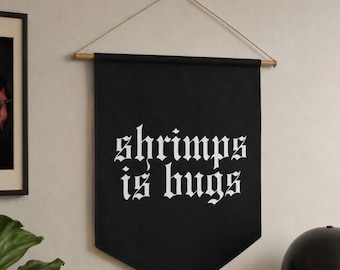Shrimps is Bugs Pennant Banner