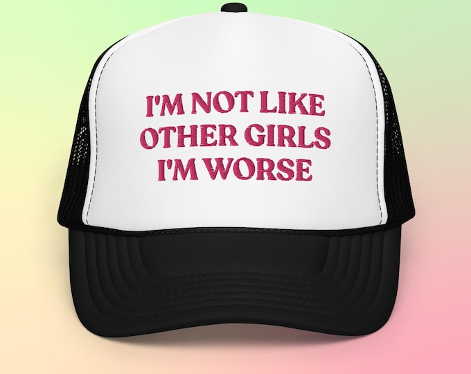 I'm Not Like Other Girls I'm Worse Foam Trucker Hat Embroidered Y2K Hat Aesthetic